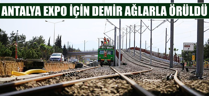 Antalya, EXPO için demir ağlarla örüldü