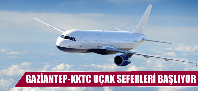 Gaziantep-KKTC seferleri başlıyor