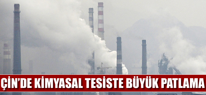 Çin'de kimyasal tesiste büyük patlama