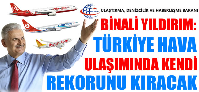 Binali Yıldırım: Türkiye hava ulaşımında kendi rekorunu kıracak