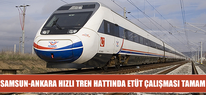 Samsun-Ankara Hızlı Tren Hattında Etüt Çalışması Tamam