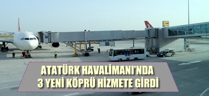 Atatürk Havalimanı'nda 3 yeni köprü hizmete girdi