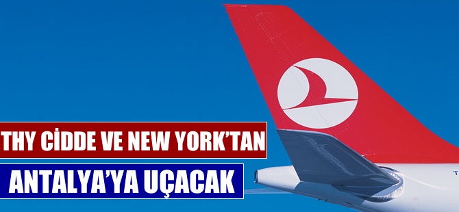 THY Cidde ve New York'tan Antalya'ya uçacak