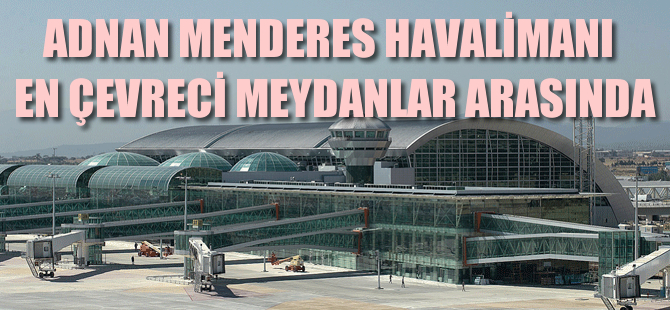 Adnan Menderes Havalimanı en çevreci meydanlar arasında