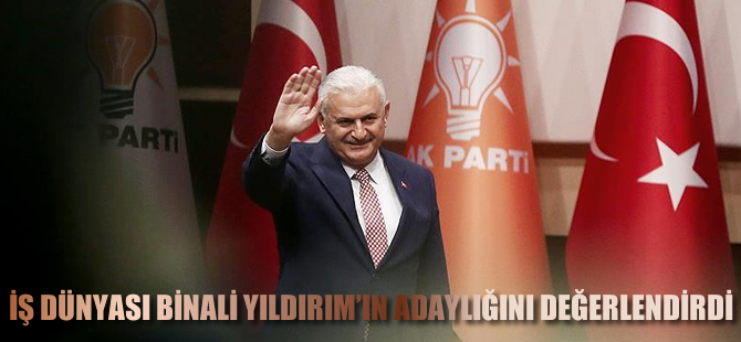 İş dünyası 'Yıldırım'ın adaylığını' değerlendirdi
