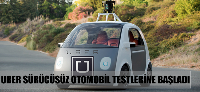 Uber, sürücüz otomobil testleri yapıyor