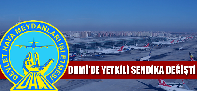 DHMİ'de yetkili sendika değişti