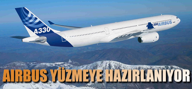 Airbus yüzmeye hazırlanıyor