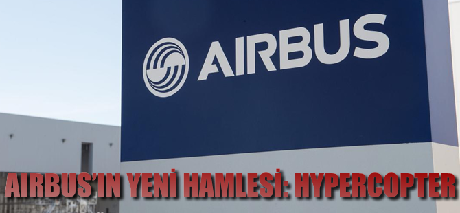 Airbus'ın yeni hamlesi; Hypercopter