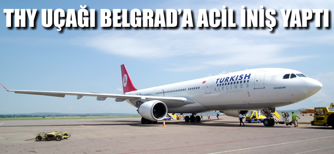 THY uçağı Belgrad'a acil iniş yaptı