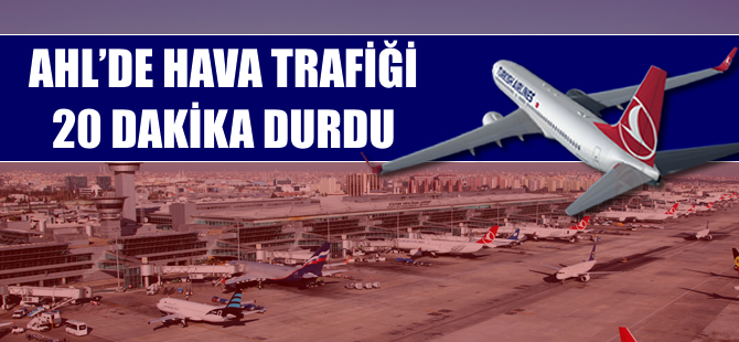 AHL'de hava trafiği 20 dakika durdu