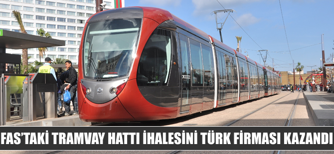 Fas’ta Tramvay Hattı ihalesini Türk firması kazandı