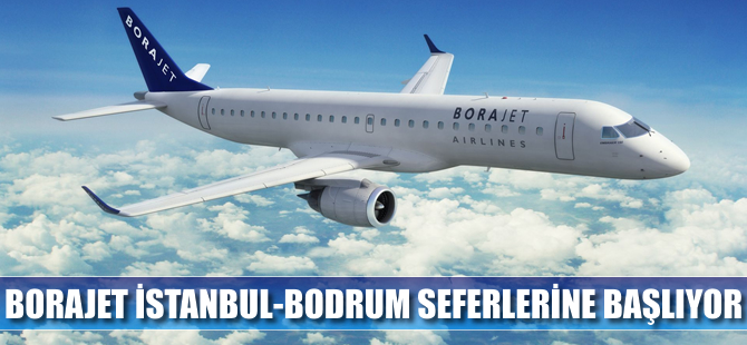 Borajet İstanbul -Bodrum seferlerine başlıyor