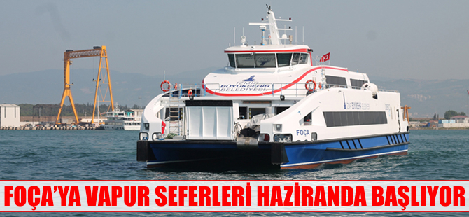 Foça seferleri 4 Haziran’da başlıyor
