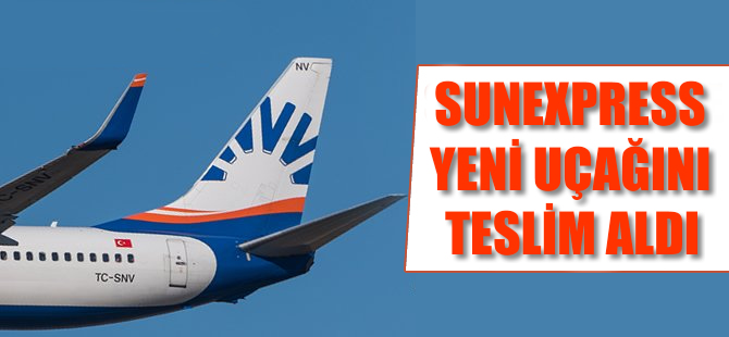 Sunexpress yeni uçağını filosuna kattı