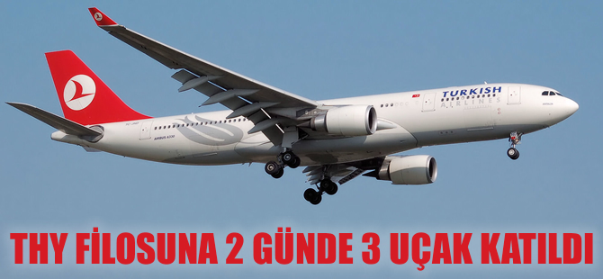 THY filosuna 2 günde 3 uçak katıldı