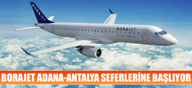 Borajet Adana-Antalya seferlerine başlıyor