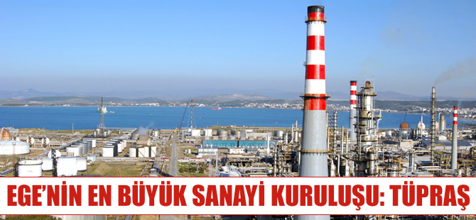Ege Bölgesi'nin 100 büyük sanayi kuruluşu açıklandı, ilk sırada Tüpraş var