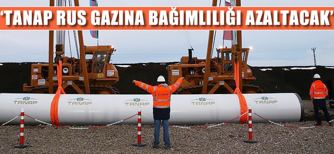 'TANAP Rus gazına bağımlılığı azaltacak'