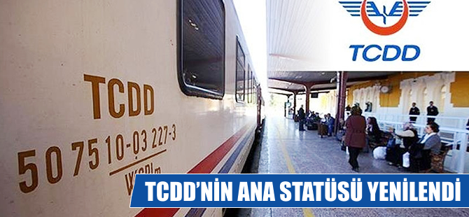 TCDD'nin Ana Statüsü yenilendi