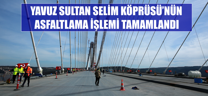 Yavuz Sultan Selim Köprüsü'nün asfaltlama işlemi tamamlandı
