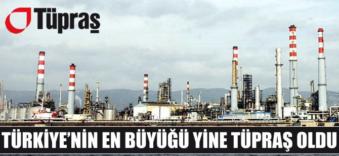 Türkiye'nin en büyük sanayi kuruluşu TÜPRAŞ oldu