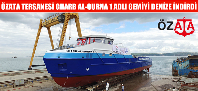 Özata Tersanesi Gharb El Qurna 1 adlı gemiyi  denize indirdi