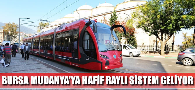 Hafif raylı sistem Mudanya’ya gelecek