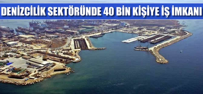 Denizcilik sektöründe 40 bin kişiye istihdam imkanı