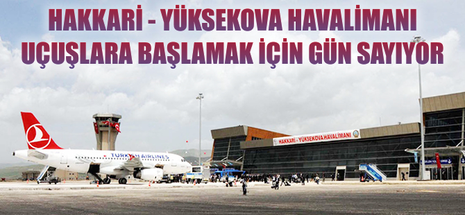 Yüksekova Havalimanı gün sayıyor