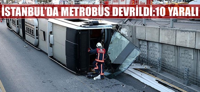 İstanbul'da metrobüs devrildi: 10 yaralı