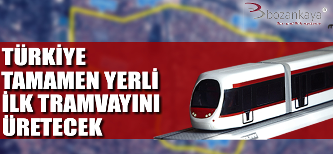 Türkiye tamamen yerli ilk tramvayını üretecek