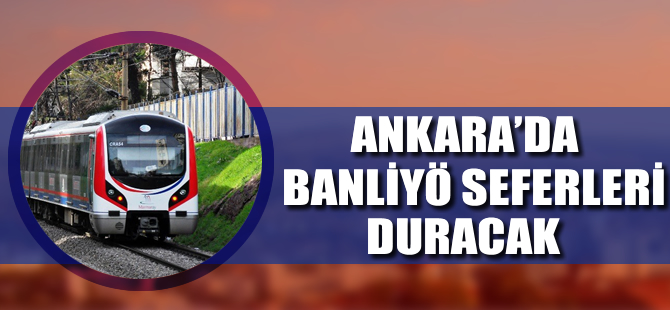 Ankara'da banliyö seferleri duracak