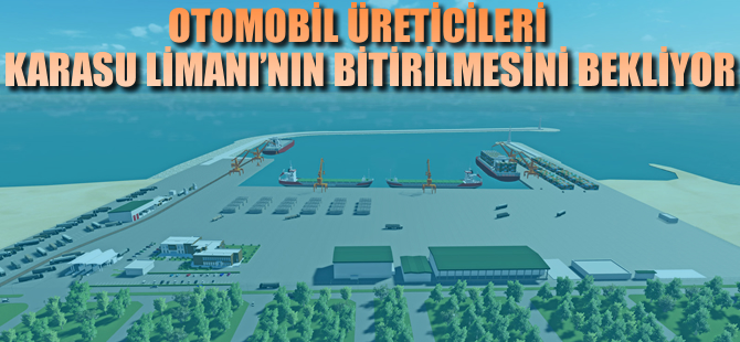 Sakarya'daki otomobil üreticileri Karasu Limanı'nın açılışını bekliyor
