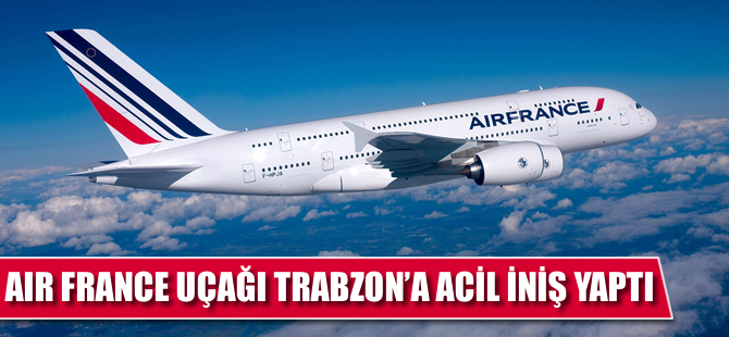 Air France uçağı Trabzon'a acil iniş yaptı