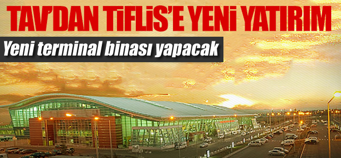 TAV'dan Tiflis'e dev yatırım
