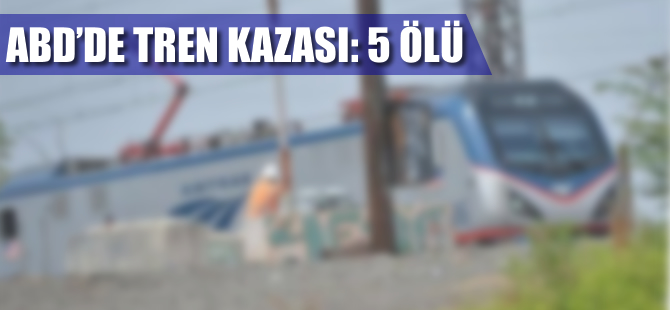 ABD’de tren kazası 5 ölü