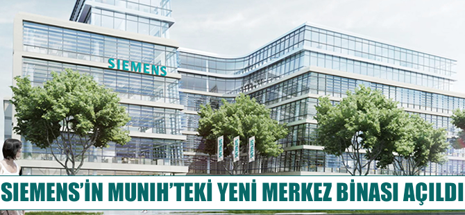 Siemens'in Münih'teki yeni merkez binası açıldı