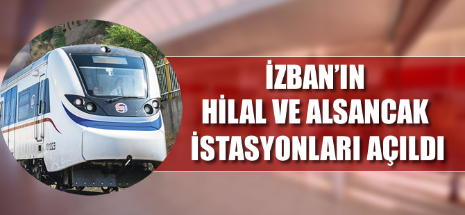 İZBAN’ın Hilal ve Alsancak istasyonları açıldı