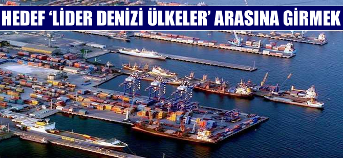 Türkiye, 2023'e kadar "Lider denizci ülkeler" arasına girmeyi hedefliyor