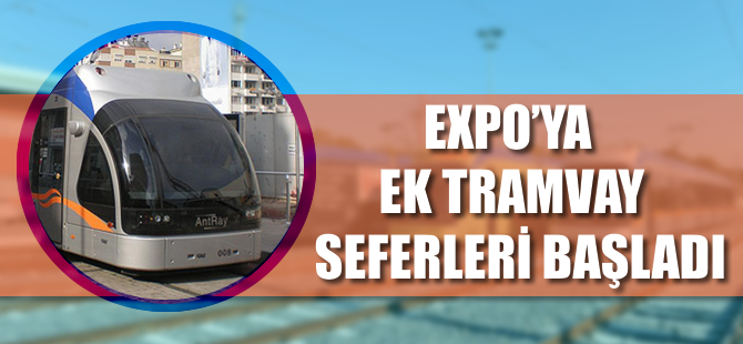 EXPO’ya ek tramvay seferleri başladı
