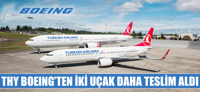THY Boeing'den iki uçak daha teslim aldı