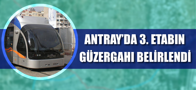Antray 3.Etap Varsak hattının güzergahı belirlendi