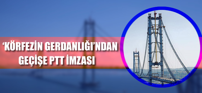 'Körfezin gerdanlığından' geçişe PTT imzası