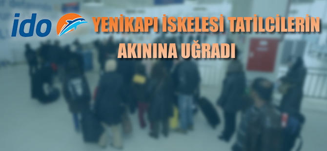 İDO Yenikapı iskelesi tatilcilerin akınına uğradı