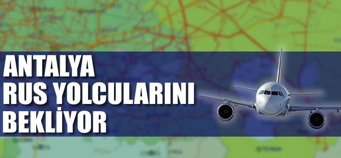 Antalya Rus yolcuları bekliyor