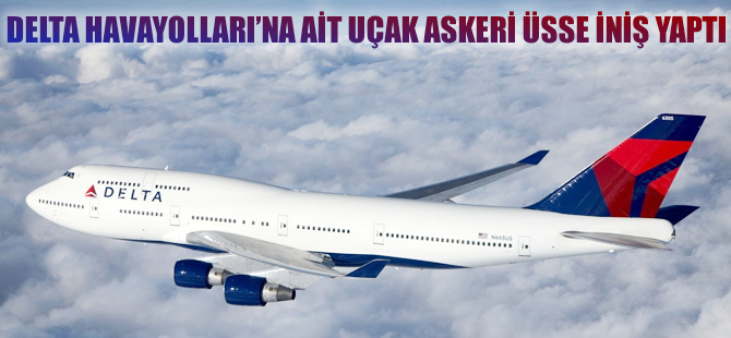 Delta Havayolları'na ait uçak yanlışlıkla askeri üsse indi