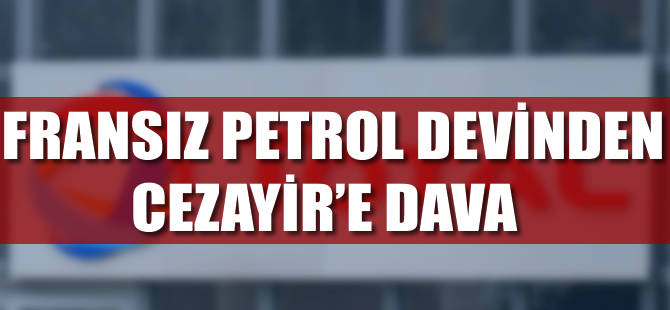TOTAL Cezayir'e dava açtı