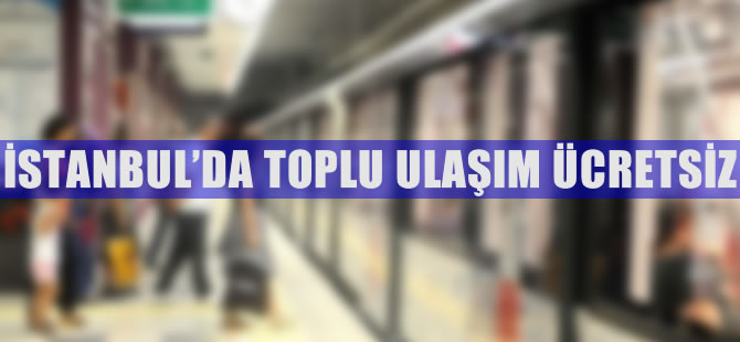 İstanbul'da ulaşım bu akşama kadar ücretsiz olacak