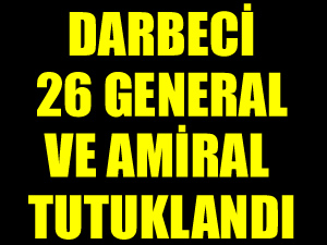 Cuntacı Akın Öztürk ile 26 general ve amiral tutuklandı